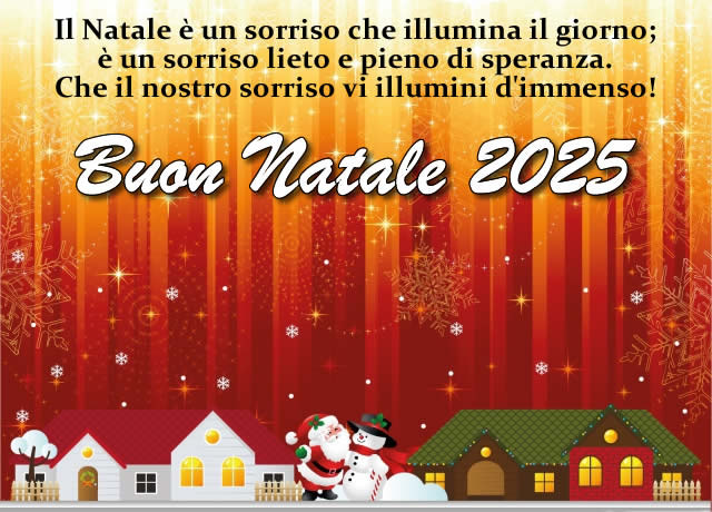 Buon Natale 2025 con il sorriso. Bella immagine di buon Natale 2025 con dolce frase d'auguri: il Natale e' un sorriso che illumina il giorno; e' un sorriso lieto e pieno di speranza. Che il nostro sorriso vi illumini d'immenso!